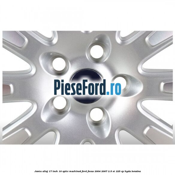 Janta aliaj 17 inch, 10 spite machined Ford Focus 2004-2007 2.5 ST 225 cp HYDA benzina