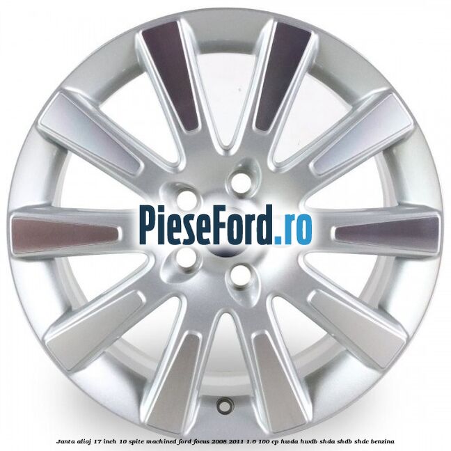 Janta aliaj 17 inch, 10 spite machined Ford Focus 2008-2011 1.6 100 cp HWDA, HWDB, SHDA, SHDB, SHDC benzina