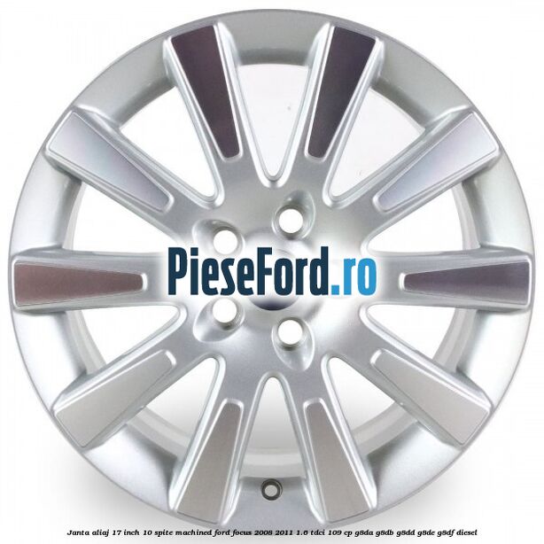 Janta aliaj 17 inch, 10 spite machined Ford Focus 2008-2011 1.6 TDCi 109 cp Janta aliaj 17 inch, 10 spite machined Ford Focus 2008-2011 1.6 TDCi 109 cp G8DA, G8DB, G8DD, G8DE, G8DF diesel
