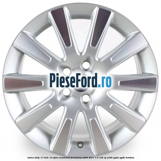 Janta aliaj 17 inch, 10 spite machined Ford Focus 2008-2011 1.8 125 cp Q7DA, QQDA, QQDB benzina