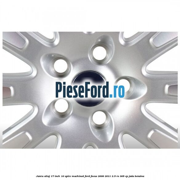 Janta aliaj 17 inch, 10 spite machined Ford Focus 2008-2011 2.5 RS 305 cp JZDA benzina