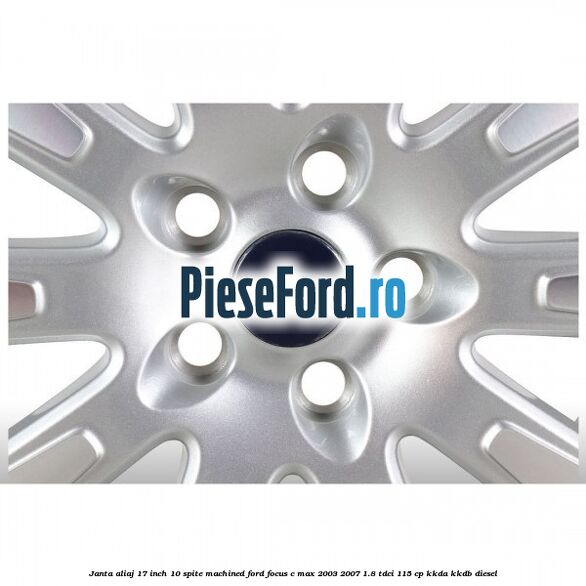 Janta aliaj 17 inch, 10 spite machined Ford Focus C-Max 2003-2007 1.8 TDCi 115 cp KKDA, KKDB diesel