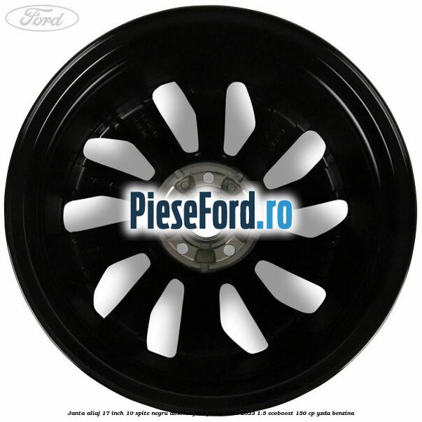 Janta aliaj 17 inch, 10 spite negru absolut Ford Focus 2019-2023 1.5 EcoBoost 150 cp YZDA benzina