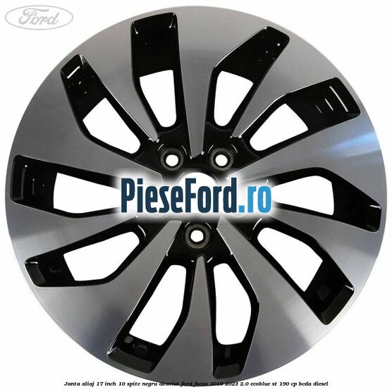 Janta aliaj 17 inch, 10 spite negru absolut Ford Focus 2019-2023 2.0 EcoBlue ST 190 cp BCDA diesel