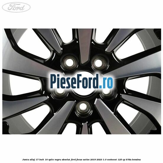 Janta aliaj 17 inch, 10 spite negru absolut Ford Focus Active 2019-2023 1.0 EcoBoost 125 cp Janta aliaj 17 inch, 10 spite negru absolut Ford Focus Active 2019-2023 1.0 EcoBoost 125 cp B7DA benzina