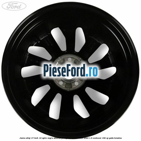 Janta aliaj 17 inch, 10 spite negru absolut Ford Focus Active 2019-2023 1.5 EcoBoost 150 cp YZDA benzina