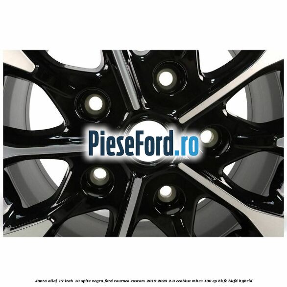 Janta aliaj 17 inch, 10 spite negru Ford Tourneo Custom 2019-2023 2.0 EcoBlue mHEV 130 cp BKFC, BKFD Hybrid