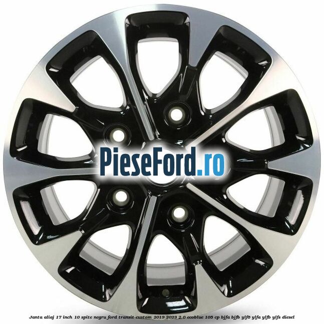 Janta aliaj 17 inch, 10 spite negru Ford Transit Custom 2019-2023 2.0 EcoBlue 105 cp BJFA, BJFB, YLF6, YLFA, YLFB, YLFS diesel