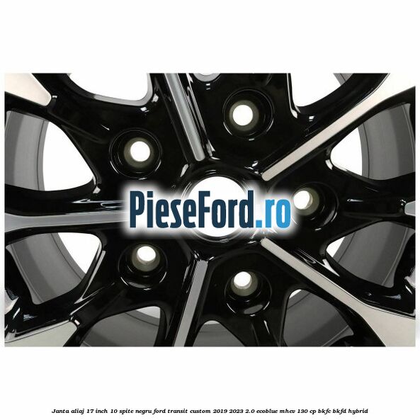 Janta aliaj 17 inch, 10 spite negru Ford Transit Custom 2019-2023 2.0 EcoBlue mHEV 130 cp BKFC, BKFD Hybrid