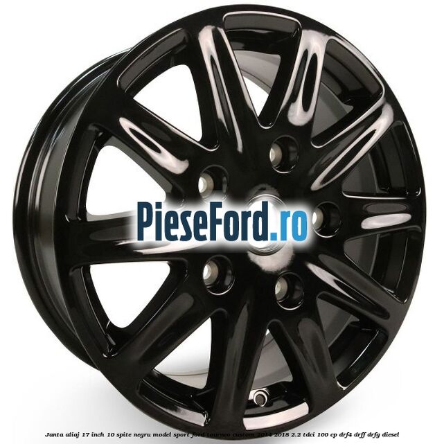 Janta aliaj 17 inch, 10 spite negru model sport Ford Tourneo Custom 2014-2018 2.2 TDCi 100 cp DRF4, DRFF, DRFG diesel