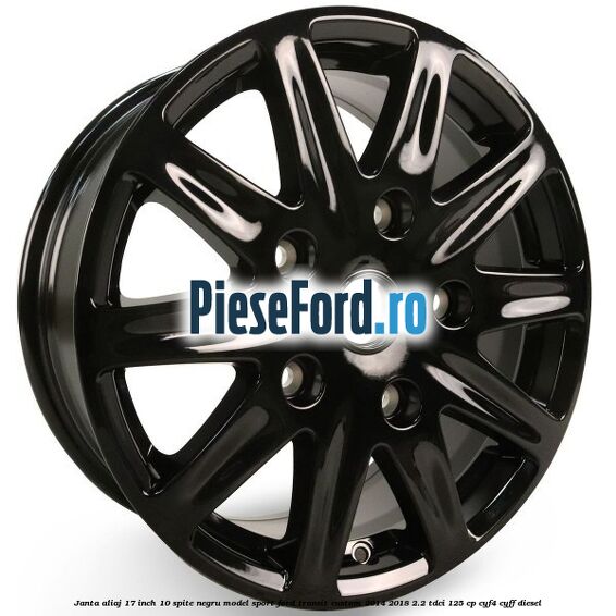 Janta aliaj 17 inch, 10 spite negru model sport Ford Transit Custom 2014-2018 2.2 TDCi 125 cp CYF4, CYFF diesel