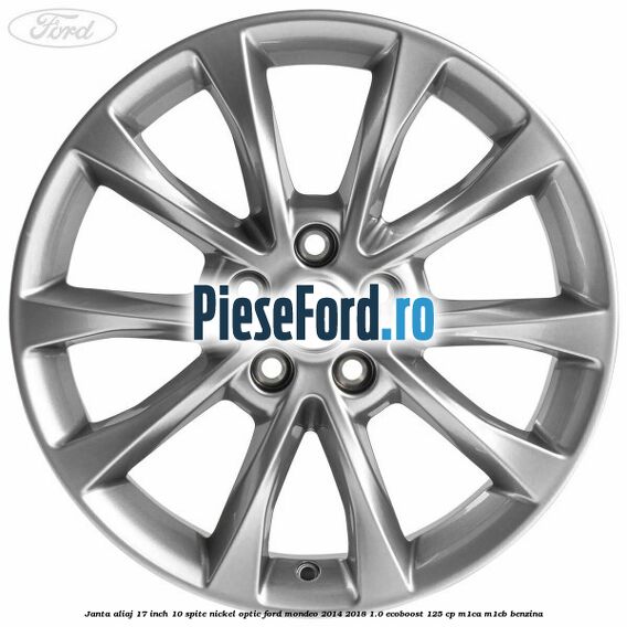 Janta aliaj 17 inch, 10 spite nickel optic Ford Mondeo 2014-2018 1.0 EcoBoost 125 cp M1CA, M1CB benzina