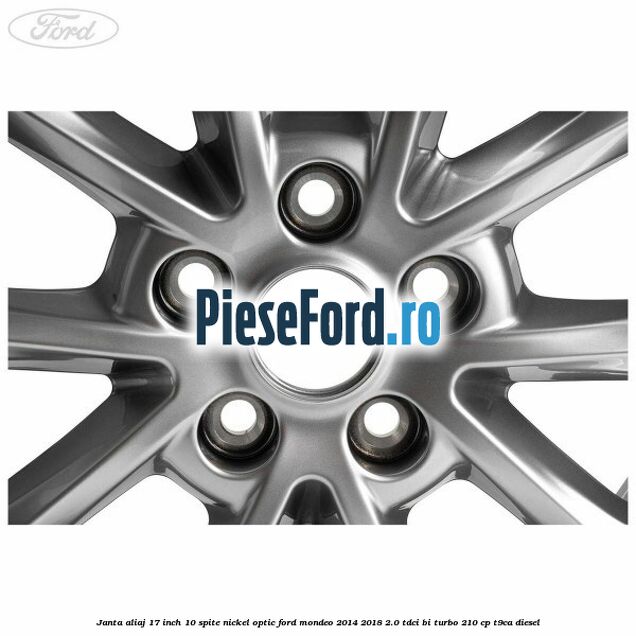Janta aliaj 17 inch, 10 spite nickel optic Ford Mondeo 2014-2018 2.0 TDCi Bi-Turbo 210 cp T9CA diesel