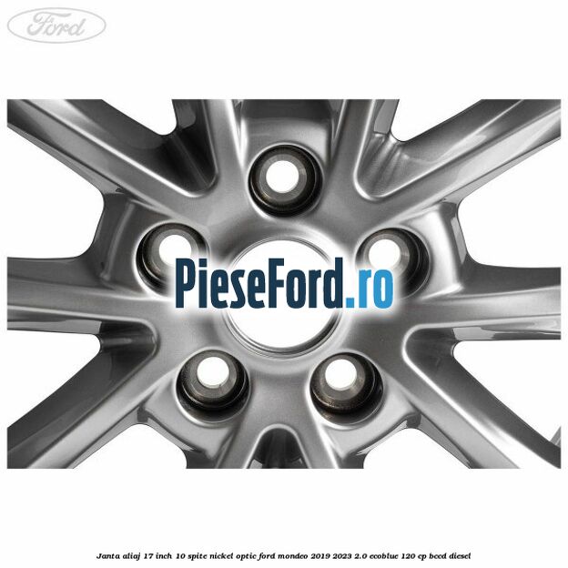 Janta aliaj 17 inch, 10 spite nickel optic Ford Mondeo 2019-2023 2.0 EcoBlue 120 cp BCCD diesel