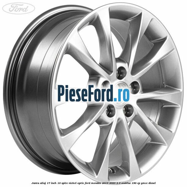 Janta aliaj 17 inch, 10 spite nickel optic Ford Mondeo 2019-2023 2.0 EcoBlue 190 cp YMCC diesel