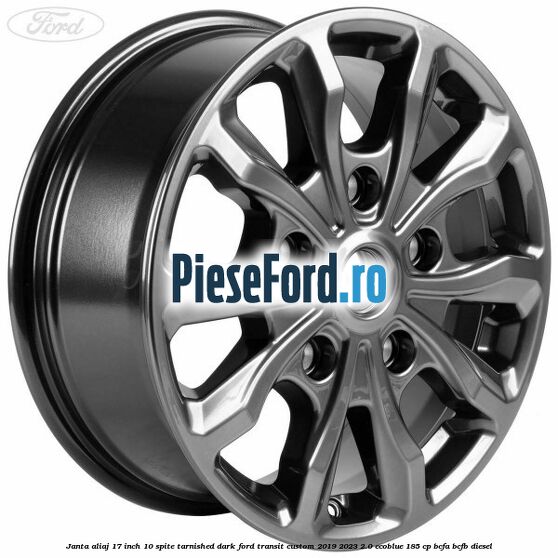 Janta aliaj 17 inch, 10 spite Tarnished Dark Ford Transit Custom 2019-2023 2.0 EcoBlue 185 cp BCFA, BCFB diesel