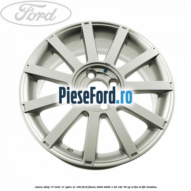 Janta aliaj 17 inch, 11 spite ST 150 Ford Fiesta 2002-2005 1.25 16V 70 cp M7JA, M7JB benzina