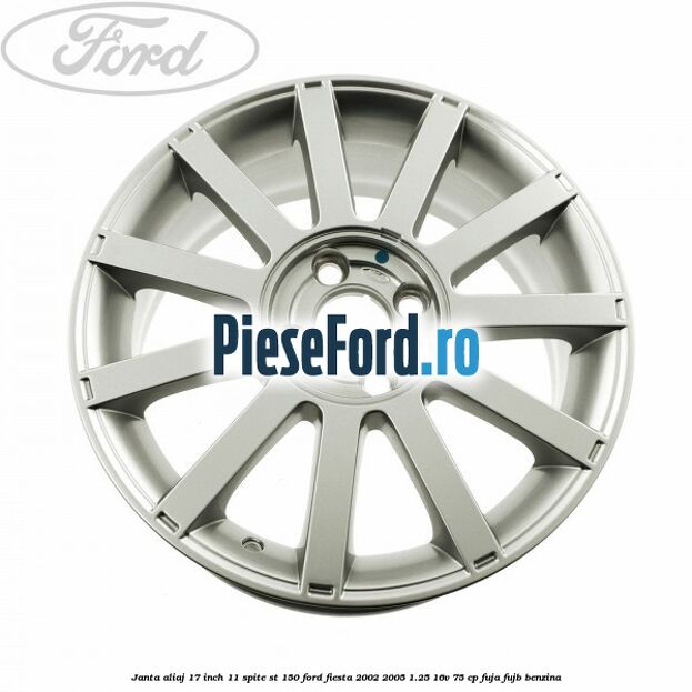 Janta aliaj 17 inch, 11 spite ST 150 Ford Fiesta 2002-2005 1.25 16V 75 cp FUJA, FUJB benzina