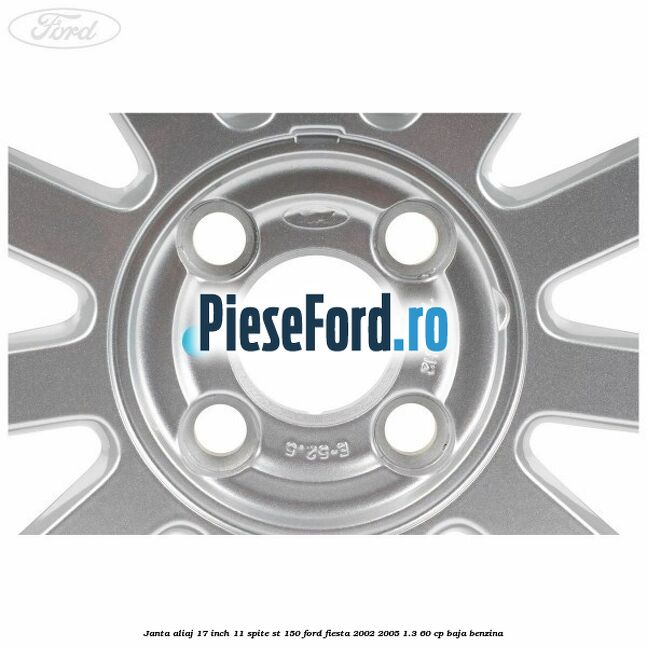 Janta aliaj 17 inch, 11 spite ST 150 Ford Fiesta 2002-2005 1.3 60 cp BAJA benzina