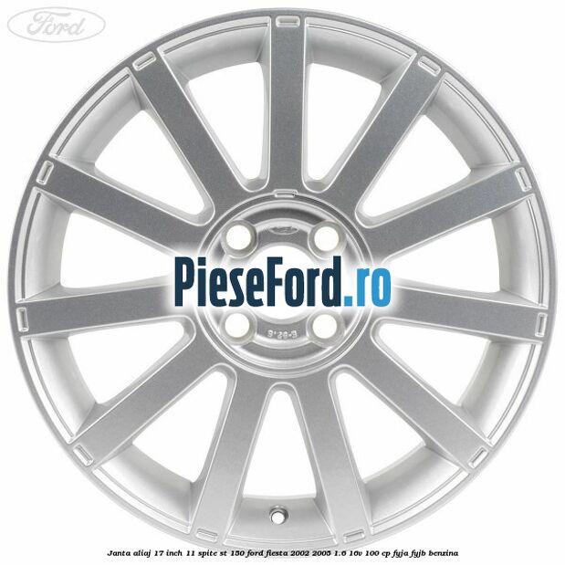 Janta aliaj 17 inch, 11 spite ST 150 Ford Fiesta 2002-2005 1.6 16V 100 cp FYJA, FYJB benzina