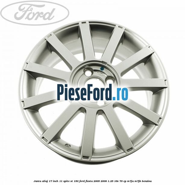 Janta aliaj 17 inch, 11 spite ST 150 Ford Fiesta 2005-2008 1.25 16V 70 cp M7JA, M7JB benzina