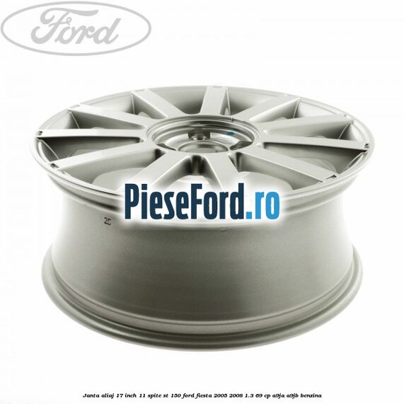 Janta aliaj 17 inch, 11 spite ST 150 Ford Fiesta 2005-2008 1.3 69 cp A9JA, A9JB benzina