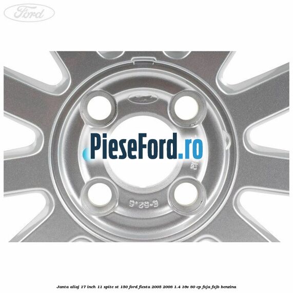 Janta aliaj 17 inch, 11 spite ST 150 Ford Fiesta 2005-2008 1.4 16V 80 cp Janta aliaj 17 inch, 11 spite ST 150 Ford Fiesta 2005-2008 1.4 16V 80 cp FXJA, FXJB benzina