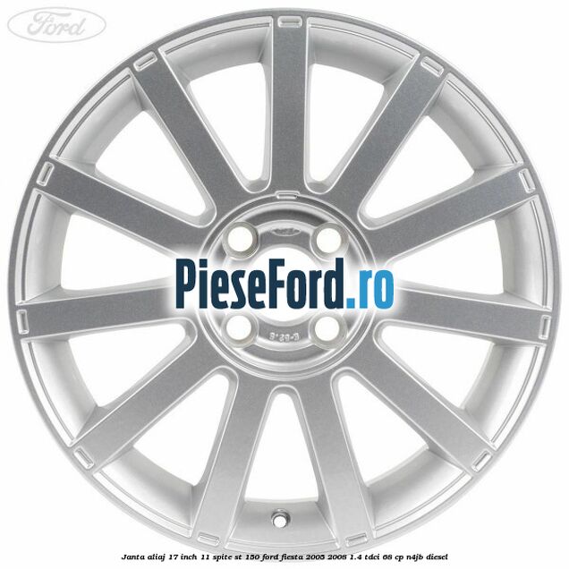 Janta aliaj 17 inch, 11 spite ST 150 Ford Fiesta 2005-2008 1.4 TDCi 68 cp N4JB diesel