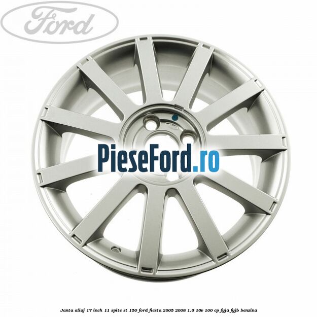 Janta aliaj 17 inch, 11 spite ST 150 Ford Fiesta 2005-2008 1.6 16V 100 cp FYJA, FYJB benzina
