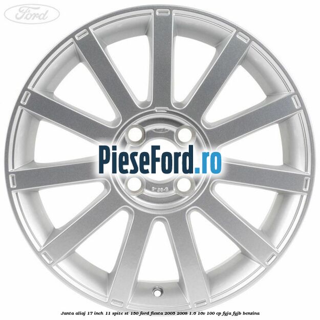 Janta aliaj 17 inch, 11 spite ST 150 Ford Fiesta 2005-2008 1.6 16V 100 cp FYJA, FYJB benzina