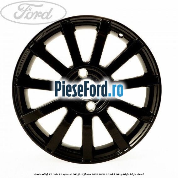 Janta aliaj 17 inch, 11 spite ST 500 Ford Fiesta 2002-2005 1.6 TDCi 90 cp HHJA, HHJB diesel