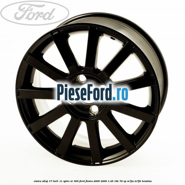 Janta aliaj 17 inch, 11 spite ST 500 Ford Fiesta 2005-2008 1.25 16V 70 cp Janta aliaj 17 inch, 11 spite ST 500 Ford Fiesta 2005-2008 1.25 16V 70 cp M7JA, M7JB benzina