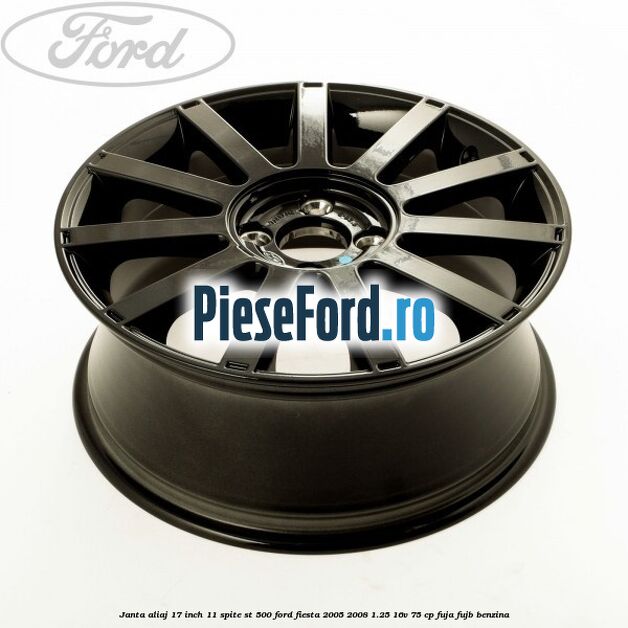 Janta aliaj 17 inch, 11 spite ST 500 Ford Fiesta 2005-2008 1.25 16V 75 cp FUJA, FUJB benzina
