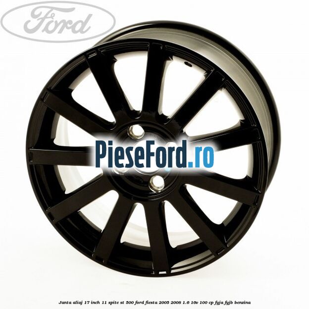 Janta aliaj 17 inch, 11 spite ST 500 Ford Fiesta 2005-2008 1.6 16V 100 cp