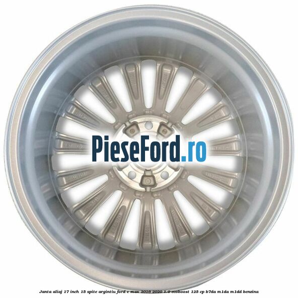 Janta aliaj 17 inch, 15 spite argintiu Ford C-Max 2016-2020 1.0 EcoBoost 125 cp B7DA, M1DA, M1DD benzina