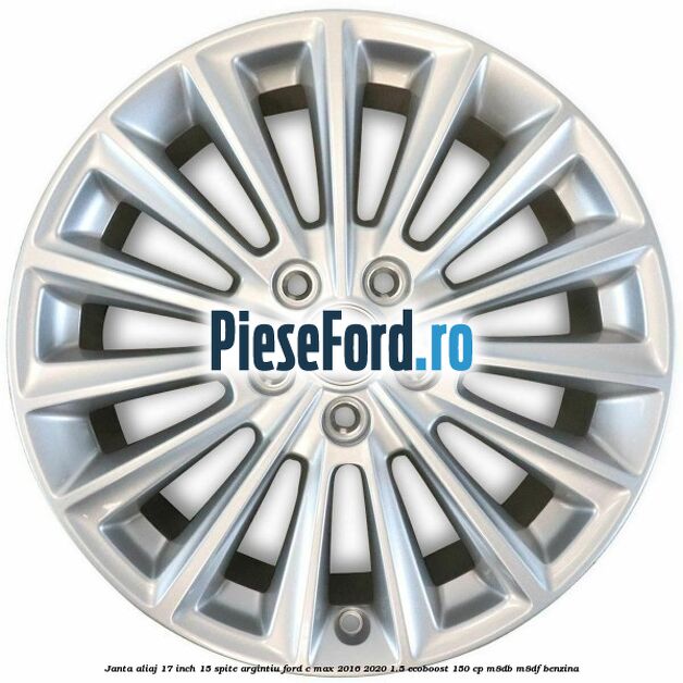 Janta aliaj 17 inch, 15 spite argintiu Ford C-Max 2016-2020 1.5 EcoBoost 150 cp Janta aliaj 17 inch, 15 spite argintiu Ford C-Max 2016-2020 1.5 EcoBoost 150 cp M8DB, M8DF benzina