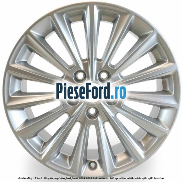 Janta aliaj 17 inch, 15 spite argintiu Ford Focus 2014-2018 1.0 EcoBoost 100 cp M2DA, M2DB, M2DC, SFDA, SFDB benzina