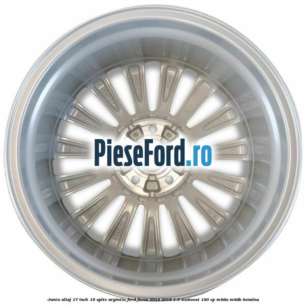 Janta aliaj 17 inch, 15 spite argintiu Ford Focus 2014-2018 1.5 EcoBoost 150 cp M8DA, M8DB benzina