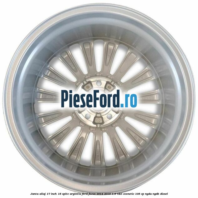 Janta aliaj 17 inch, 15 spite argintiu Ford Focus 2014-2018 1.6 TDCi ECOnetic 105 cp NGDA, NGDB diesel