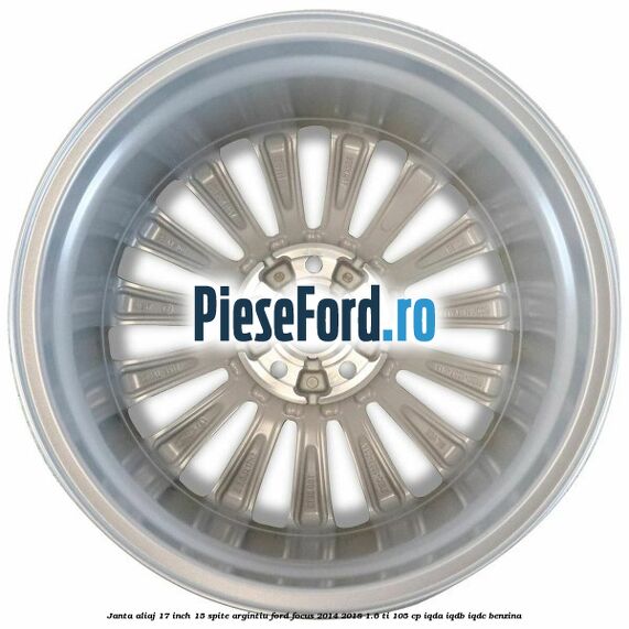 Janta aliaj 17 inch, 15 spite argintiu Ford Focus 2014-2018 1.6 Ti 105 cp IQDA, IQDB, IQDC benzina