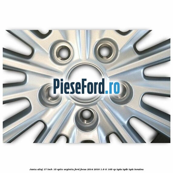 Janta aliaj 17 inch, 15 spite argintiu Ford Focus 2014-2018 1.6 Ti 105 cp IQDA, IQDB, IQDC benzina