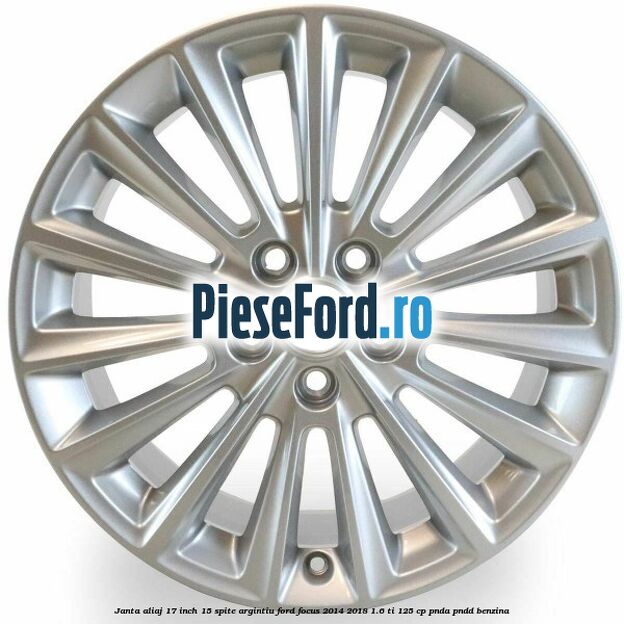 Janta aliaj 17 inch, 15 spite argintiu Ford Focus 2014-2018 1.6 Ti 125 cp PNDA, PNDD benzina