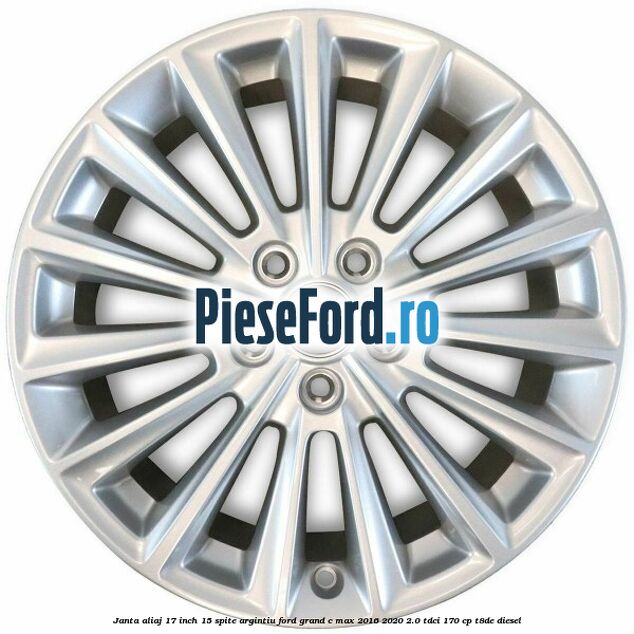 Janta aliaj 17 inch, 15 spite argintiu Ford Grand C-Max 2016-2020 2.0 TDCi 170 cp Janta aliaj 17 inch, 15 spite argintiu Ford Grand C-Max 2016-2020 2.0 TDCi 170 cp T8DE diesel