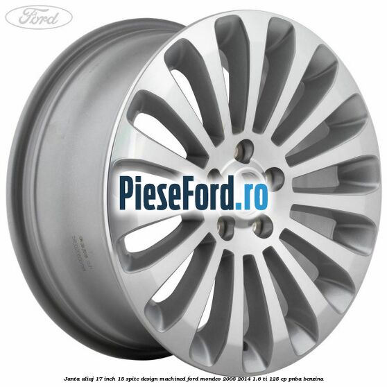 Janta aliaj 17 inch, 15 spite, design Machined Ford Mondeo 2008-2014 1.6 Ti 125 cp Janta aliaj 17 inch, 15 spite, design Machined Ford Mondeo 2008-2014 1.6 Ti 125 cp PNBA benzina