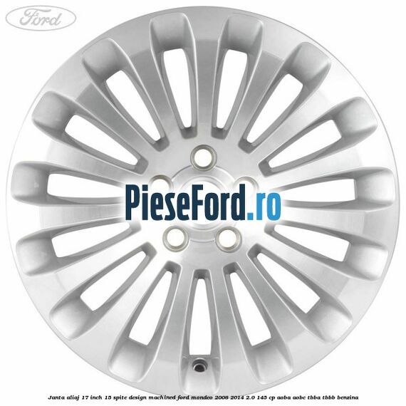 Janta aliaj 17 inch, 15 spite, design Machined Ford Mondeo 2008-2014 2.0 145 cp AOBA, AOBC, TBBA, TBBB benzina