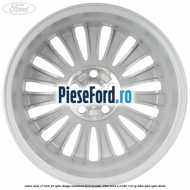 Janta aliaj 17 inch, 15 spite, design Machined Ford Mondeo 2008-2014 2.0 TDCi 115 cp Janta aliaj 17 inch, 15 spite, design Machined Ford Mondeo 2008-2014 2.0 TDCi 115 cp KLBA, LPBA, TYBA diesel