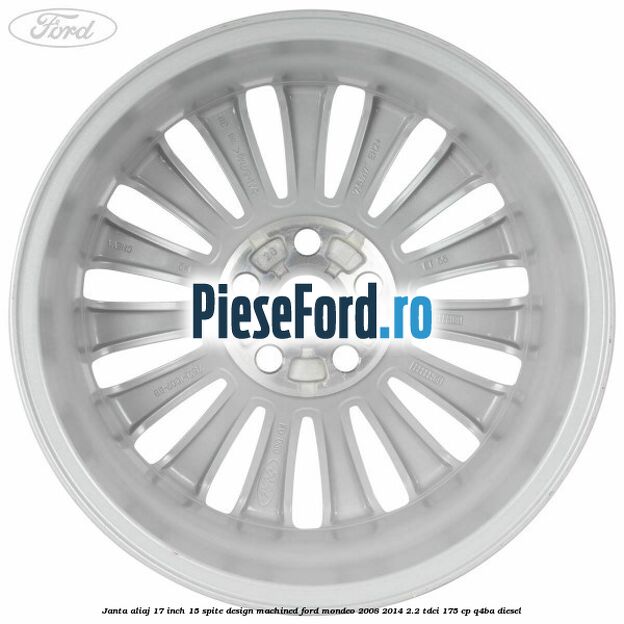 Janta aliaj 17 inch, 15 spite, design Machined Ford Mondeo 2008-2014 2.2 TDCi 175 cp Q4BA diesel