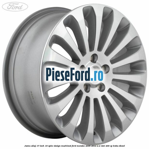 Janta aliaj 17 inch, 15 spite, design Machined Ford Mondeo 2008-2014 2.2 TDCi 200 cp KNBA diesel