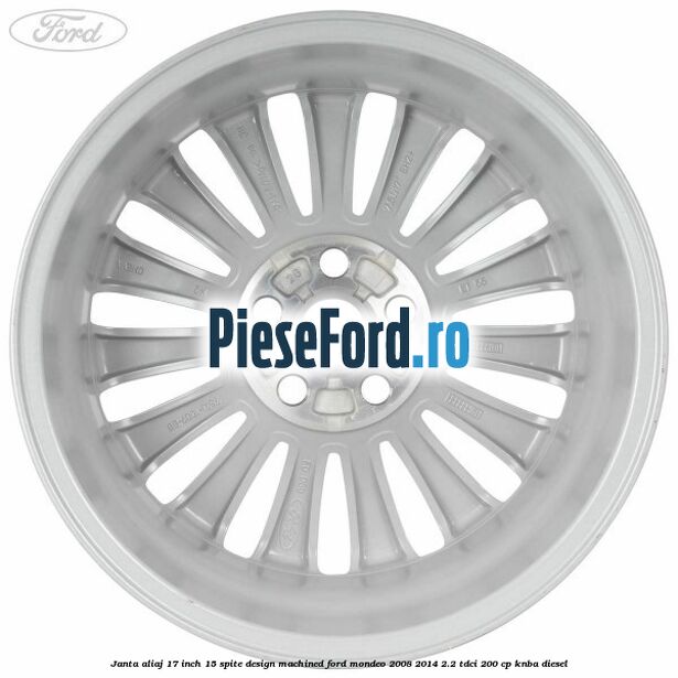 Janta aliaj 17 inch, 15 spite, design Machined Ford Mondeo 2008-2014 2.2 TDCi 200 cp Janta aliaj 17 inch, 15 spite, design Machined Ford Mondeo 2008-2014 2.2 TDCi 200 cp KNBA diesel