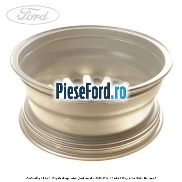Janta aliaj 17 inch, 15 spite, design Silver Ford Mondeo 2008-2014 1.6 TDCi 115 cp T1BA, T1BB, T1BC diesel